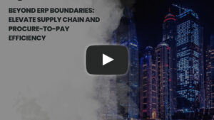 Beyond ERP Boundaries- Elevate Supply Chain and Procure-to-Pay Efficiency