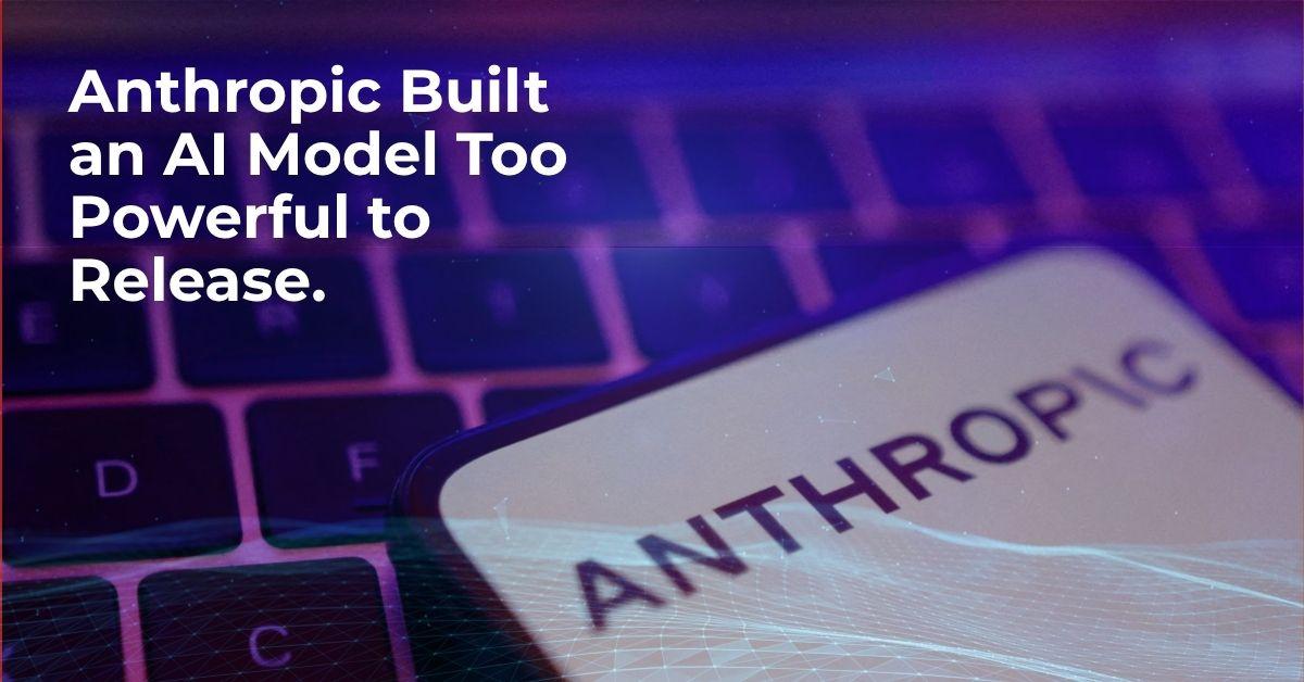Anthropic Built an AI Model Too Powerful to Release.